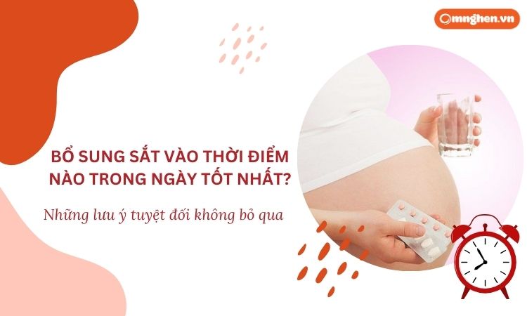 Bổ sung sắt vào thời điểm nào trong ngày là tốt nhất? Những lưu ý tuyệt đối không bỏ qua